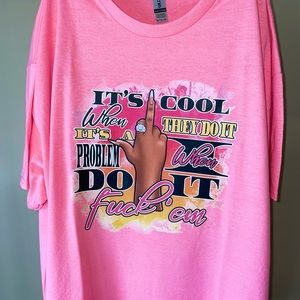 Custom printed “It’s Cool When They Do It, It’s A Problem when I Do it, F**k’em”